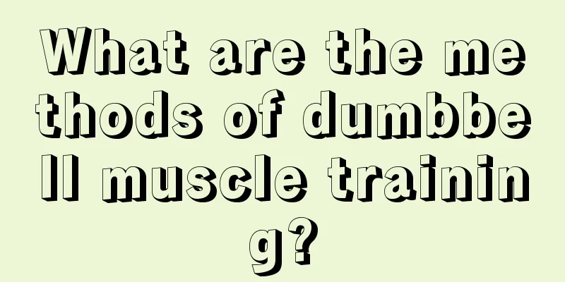 What are the methods of dumbbell muscle training?