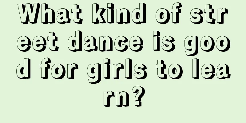 What kind of street dance is good for girls to learn?