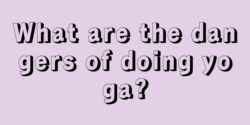 What are the dangers of doing yoga?