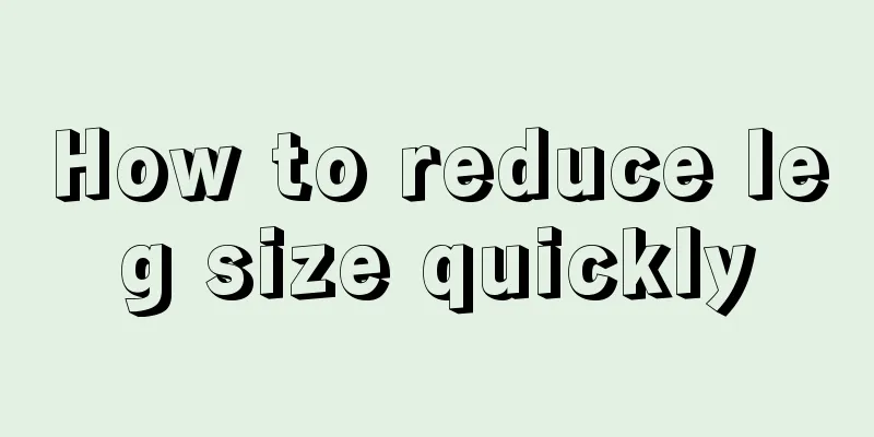 How to reduce leg size quickly