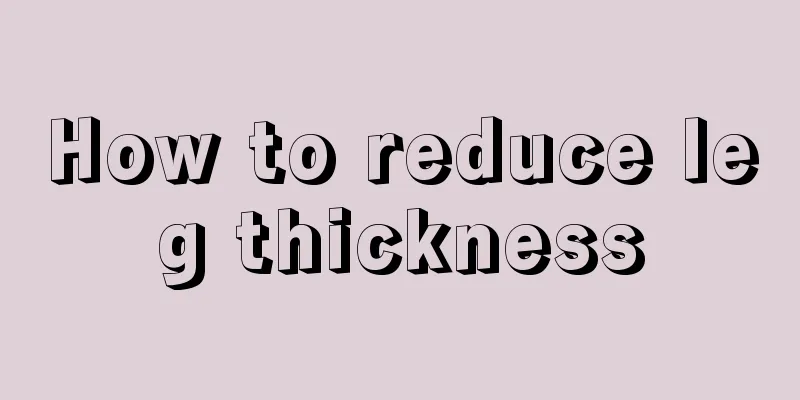 How to reduce leg thickness