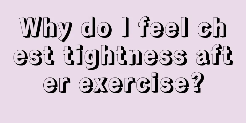 Why do I feel chest tightness after exercise?