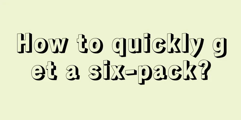 How to quickly get a six-pack?