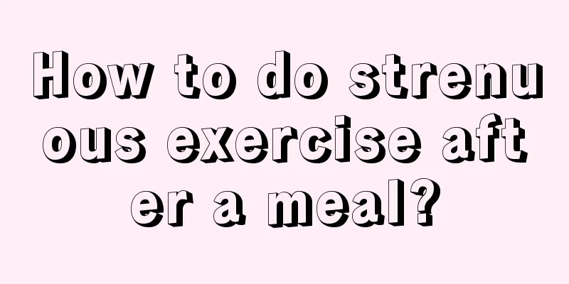 How to do strenuous exercise after a meal?