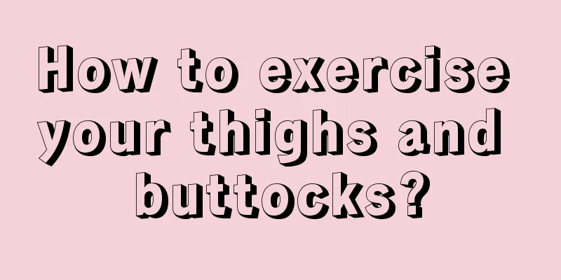 How to exercise your thighs and buttocks?