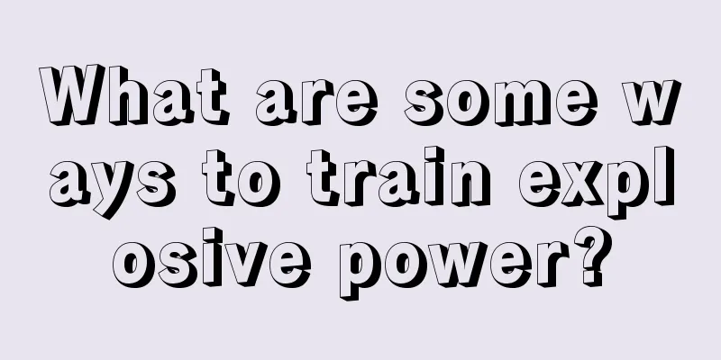 What are some ways to train explosive power?