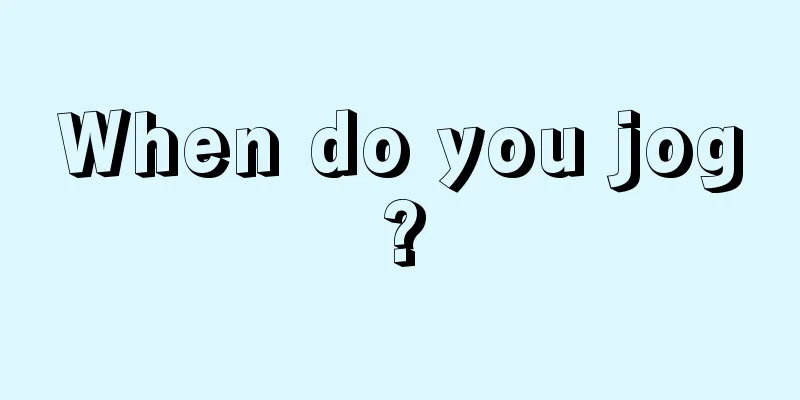 When do you jog?