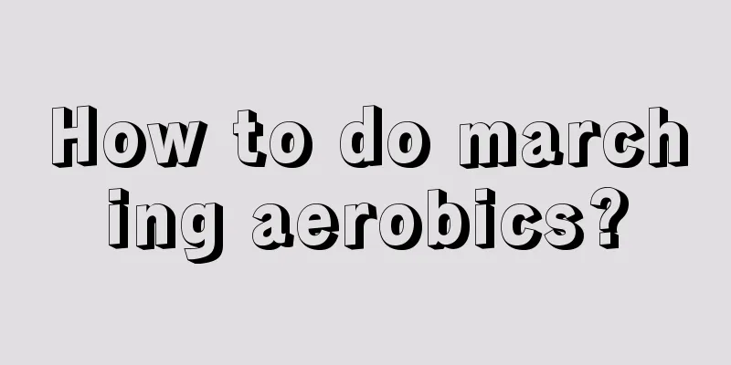 How to do marching aerobics?