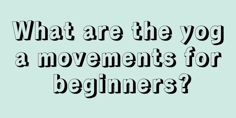 What are the yoga movements for beginners?