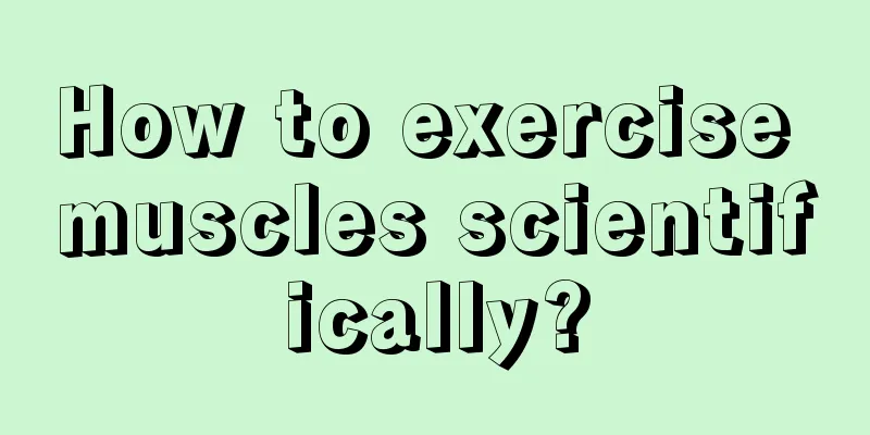 How to exercise muscles scientifically?