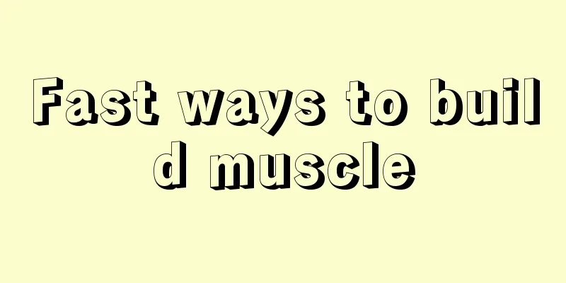 Fast ways to build muscle