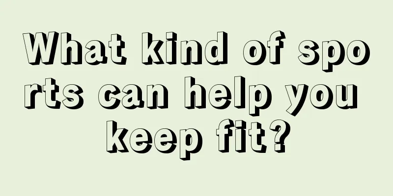 What kind of sports can help you keep fit?