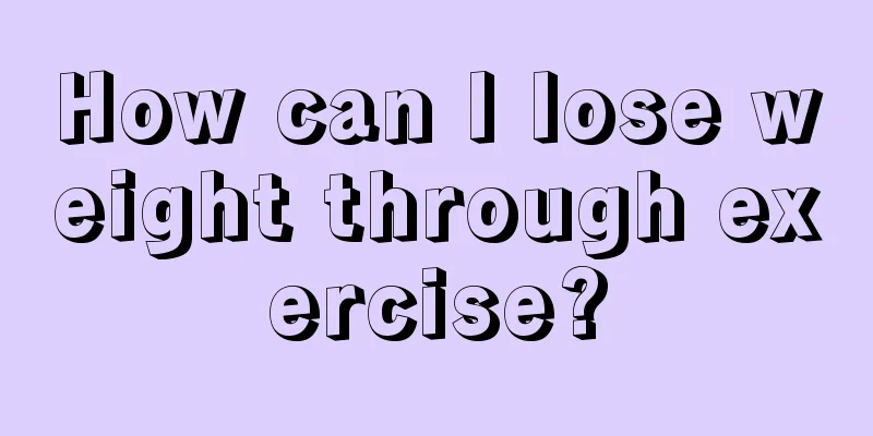 How can I lose weight through exercise?
