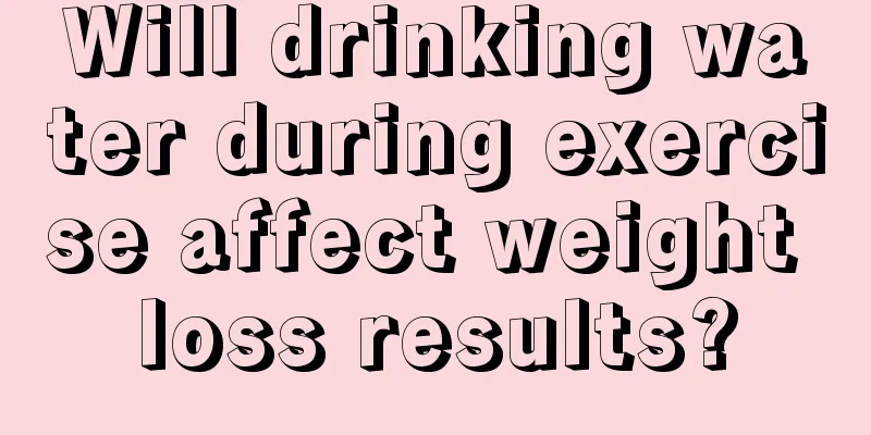 Will drinking water during exercise affect weight loss results?