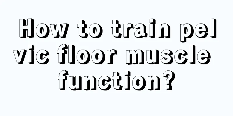 How to train pelvic floor muscle function?
