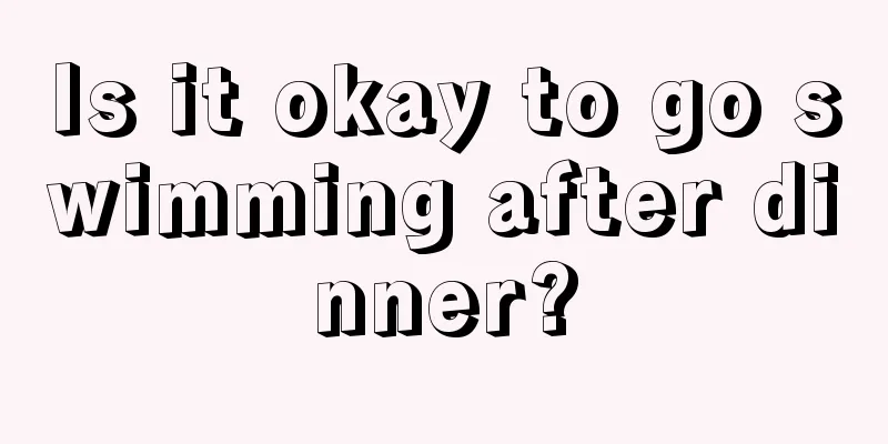 Is it okay to go swimming after dinner?