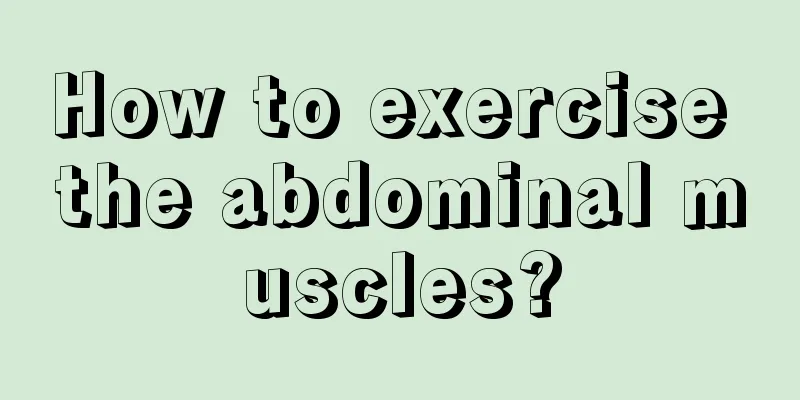 How to exercise the abdominal muscles?