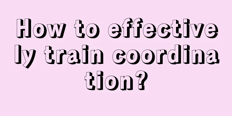 How to effectively train coordination?