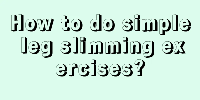 How to do simple leg slimming exercises?
