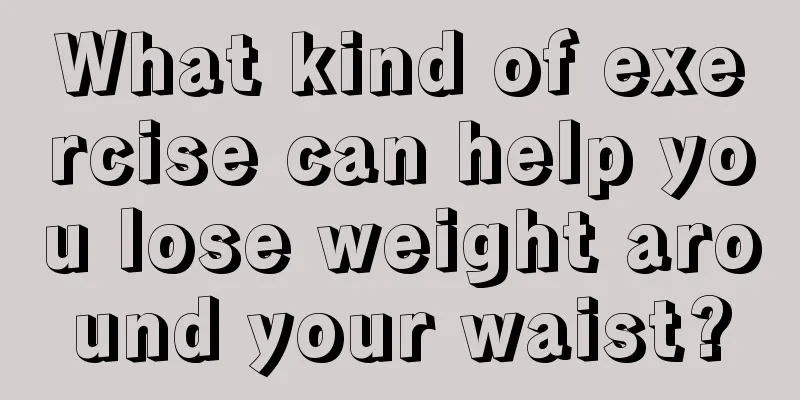 What kind of exercise can help you lose weight around your waist?