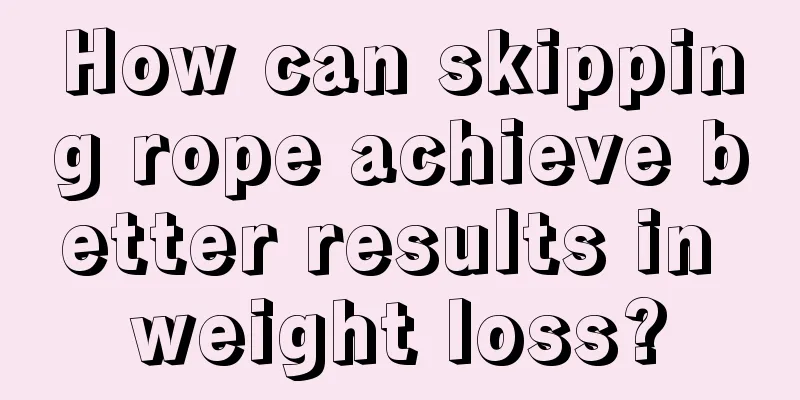 How can skipping rope achieve better results in weight loss?