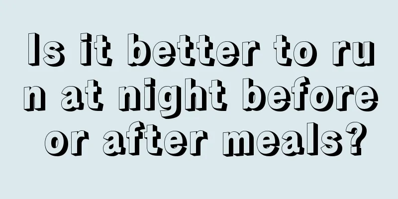 Is it better to run at night before or after meals?