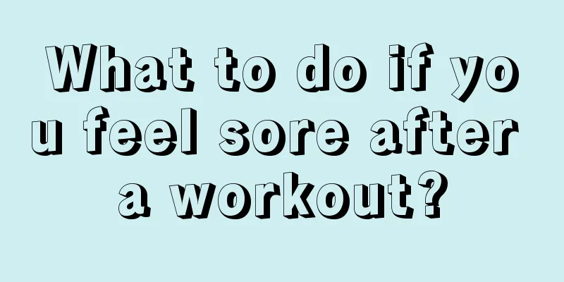 What to do if you feel sore after a workout?