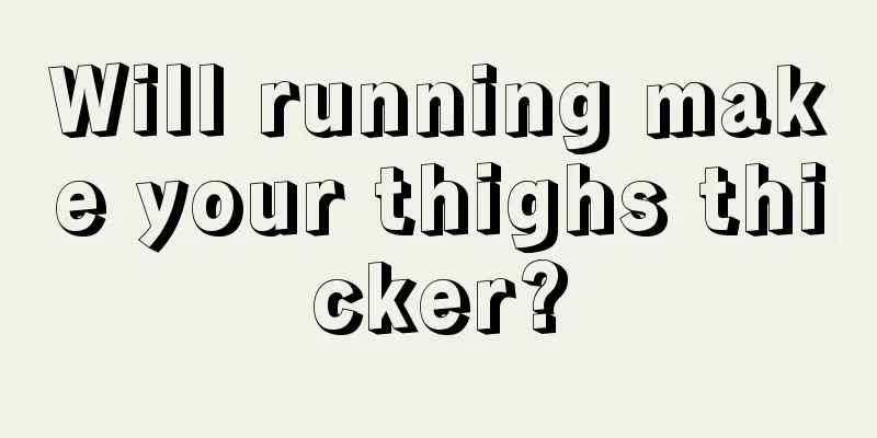 Will running make your thighs thicker?