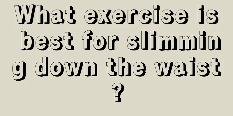 What exercise is best for slimming down the waist?
