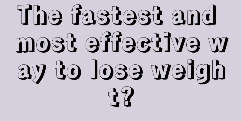 The fastest and most effective way to lose weight?