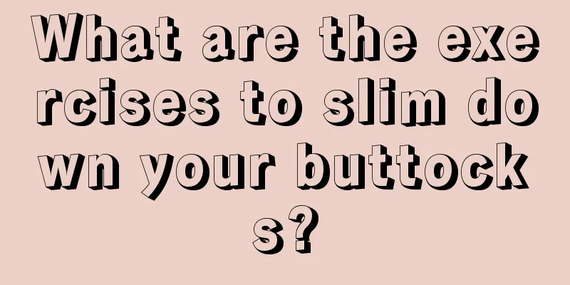 What are the exercises to slim down your buttocks?