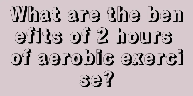 What are the benefits of 2 hours of aerobic exercise?
