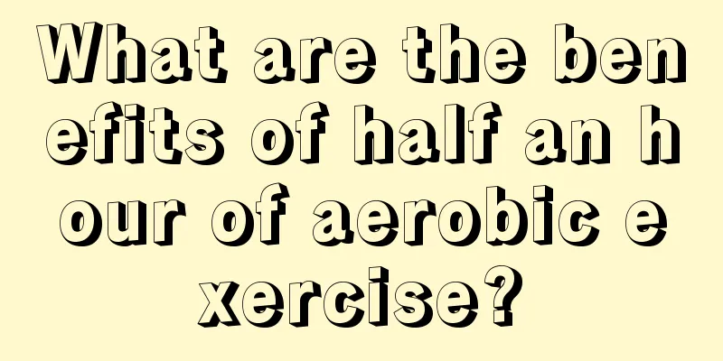 What are the benefits of half an hour of aerobic exercise?