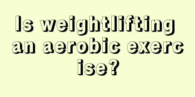 Is weightlifting an aerobic exercise?