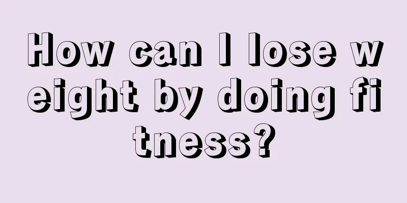 How can I lose weight by doing fitness?
