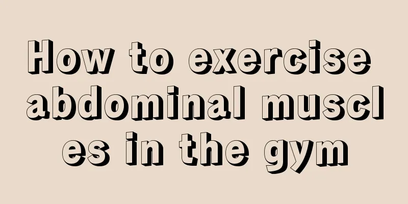 How to exercise abdominal muscles in the gym