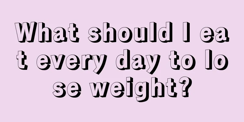 What should I eat every day to lose weight?