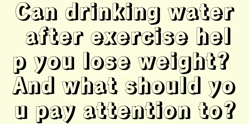 Can drinking water after exercise help you lose weight? And what should you pay attention to?