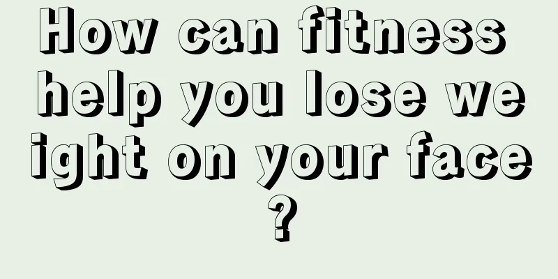 How can fitness help you lose weight on your face?