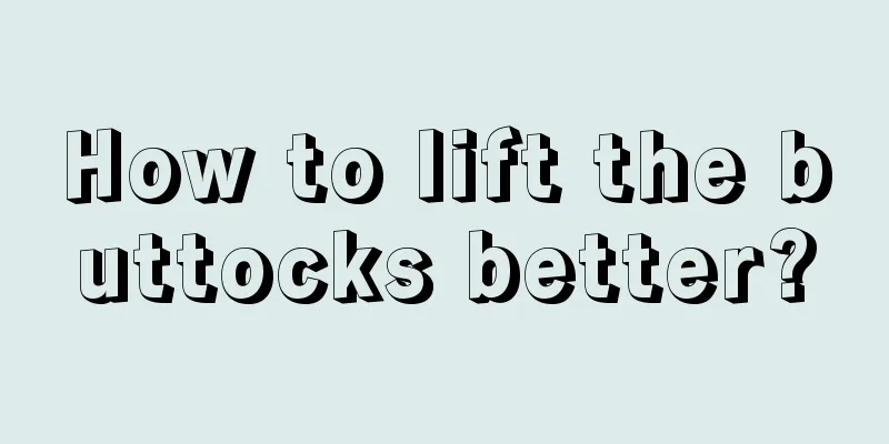 How to lift the buttocks better?