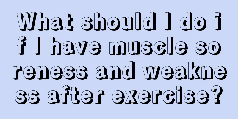 What should I do if I have muscle soreness and weakness after exercise?