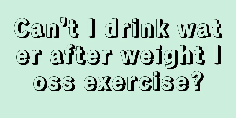 Can’t I drink water after weight loss exercise?