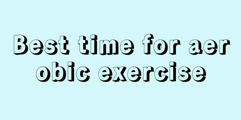 Best time for aerobic exercise
