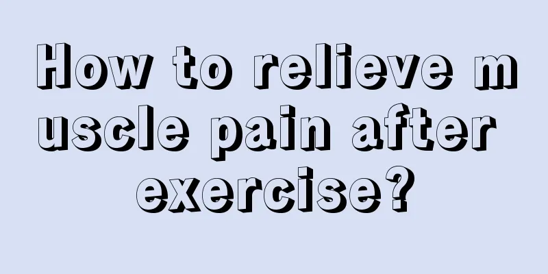 How to relieve muscle pain after exercise?