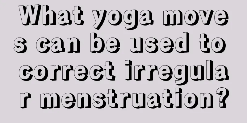 What yoga moves can be used to correct irregular menstruation?