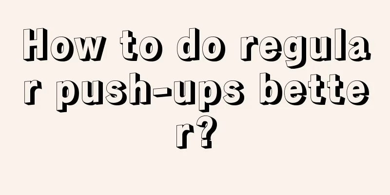 How to do regular push-ups better?