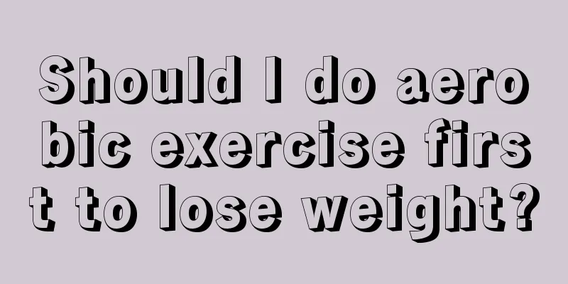 Should I do aerobic exercise first to lose weight?