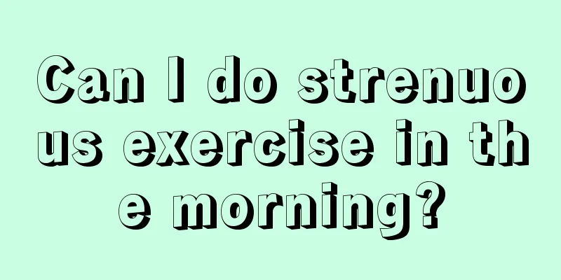 Can I do strenuous exercise in the morning?