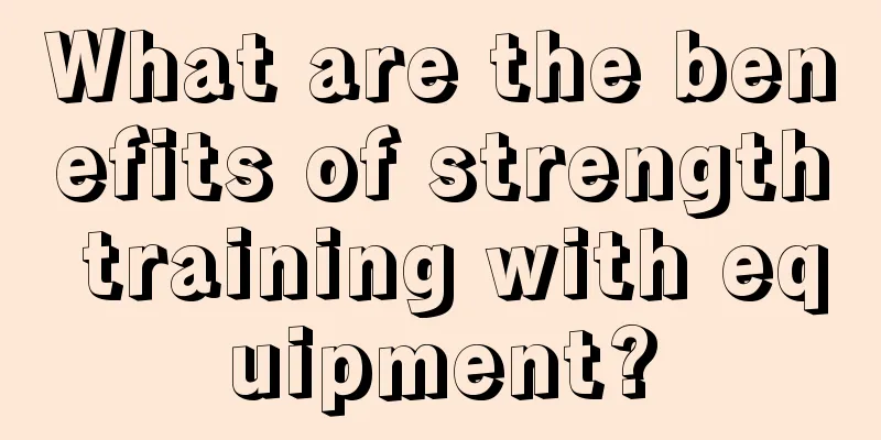 What are the benefits of strength training with equipment?