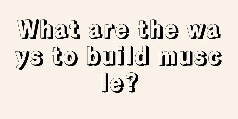What are the ways to build muscle?